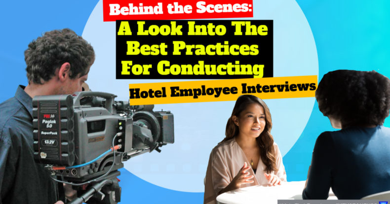 Behind the Scenes: A Look into the Best Practices for Conducting Hotel Employee Interviews