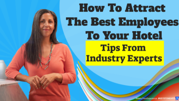 How to Attract the Best Employees to Your Hotel: Tips from Industry Experts