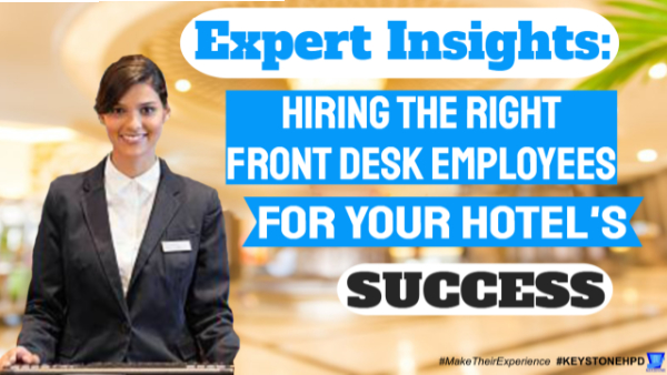 Expert Insights: Hiring the Right Front Desk Employees for Your Hotel’s Success