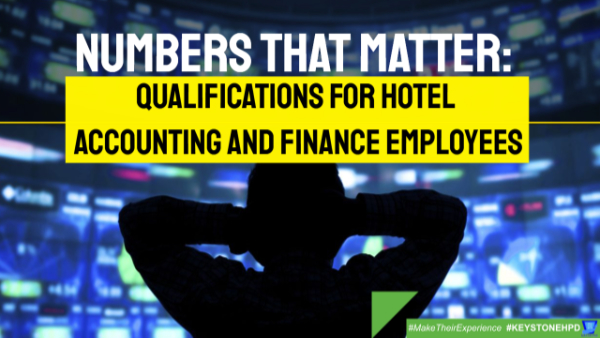 Numbers that Matter: Qualifications for Hotel Accounting and Finance Employees